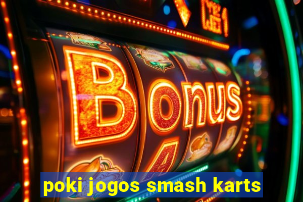 poki jogos smash karts